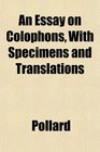 An Essay on Colophons With Specimens and Translations