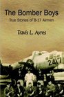 The Bomber Boys True Stories of B17 Airmen