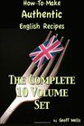 How To Make Authentic English Recipes  The Complete 10 Volume Set