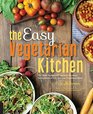 The Easy Vegetarian Kitchen 50 Classic Recipes with Seasonal Variations for Hundreds of Fast Delicious PlantBased Meals