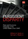 Persistent Disparity Race and Economic Inequality in the United States Since 1945