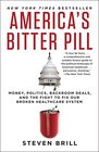 America's Bitter Pill Money Politics Backroom Deals and the Fight to Fix Our Broken Healthcare System