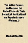 The Native Flowers and Ferns of the United States in Their Botanical Horticultural and Popular Aspects