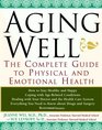 Aging Well The Complete Guide to Physical and Emotional Health