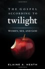 The Gospel According to Twilight Women Sex and God