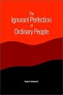 The Ignorant Perfection of Ordinary People