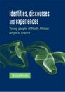 Identities Discourses and Experiences Young People of North African Origin in France
