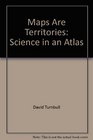 Maps Are Territories Science in an Atlas