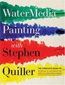 Watermedia Painting with Stephen Quiller The Complete Guide to Working in Watercolor Acrylics Gouache and Casein