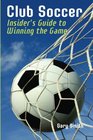 Club Soccer Insider's Guide to Winning the Game