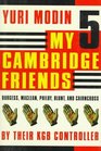 My Five Cambridge Friends Burgess Maclean Philby Blunt and Cairncross by Their KGB Controller
