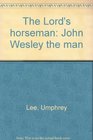 The Lord's horseman John Wesley the man