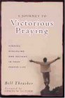 A Journey to Victorious Praying Finding Discipline and Delight in Your Prayer Life