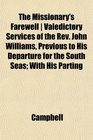 The Missionary's Farewell  Valedictory Services of the Rev John Williams Previous to His Departure for the South Seas With His Parting