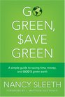 Go Green Save Green A Simple Guide to Saving Time Money and God's Green Earth