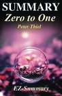 Summary - Zero to One:: By Peter Thiel - Notes on Startups, Or How to Build the Future (Zero to One: Notes on Startups - A Full Summary - Paperback, Audible, Summary Book 1)