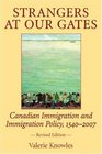 Strangers at Our Gates Canadian Immigration and Immigration Policy 15402006 Revised Edition