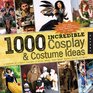 1000 Incredible Costume and Cosplay Ideas A Showcase of Creative Characters from Anime Manga Video Games Movies Comics and More