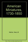 American Miniatures 17301850 One Hundred and SeventyThree Portraits Selected with a Descriptive Account