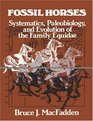 Fossil Horses  Systematics Paleobiology and Evolution of the Family Equidae