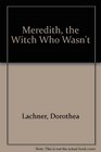 Meredith the Witch Who Wasn't