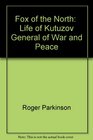 Fox of the North  Life of Kutuzov General of War and Peace