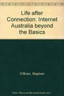 Life after Connection Internet Australia beyond the Basics