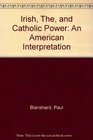Irish The and Catholic Power An American Interpretation