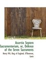 Assertio Septem Sacramentorium or Defence of the Seven Sacraments