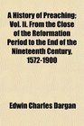 A History of Preaching Vol Ii From the Close of the Reformation Period to the End of the Nineteenth Century 15721900