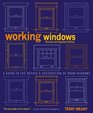 Working Windows Revised and Updated Edition  A Guide to the Repair and Restoration of Wood Windows