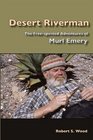 Desert Riverman The Freespirited Adventures of Murl Emery