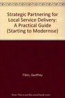 Strategic Partnering for Local Service Delivery A Practical Guide