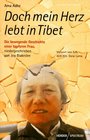 Doch mein Herz lebt in Tibet Die bewegende Geschichte einer tapferen Frau