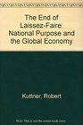 The End of LaissezFaire National Purpose and the Global Economy