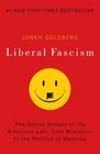 Liberal Fascism: The Secret History of the American Left, From Mussolini to the Politics of Meaning