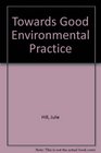 Towards Good Environmental Practice