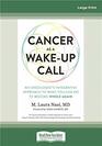 Cancer as a WakeUp Call An Oncologist's Integrative Approach to What You Can Do to Become Whole Again