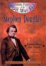 Stephen a Douglas Champion of the Union