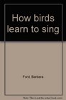 How birds learn to sing