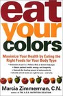 Eat Your Colors Maximize Your Health by Eating the Right Foods for Your Body Type