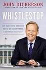Whistlestop My Favorite Stories from Presidential Campaign History