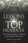 Lessons of a Top Producer The Financial Advisor's Playbook for the Million Dollar Year