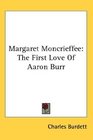 Margaret Moncrieffee The First Love Of Aaron Burr