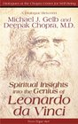 Spiritual Insights into the Genius of Leonardo da Vinci A Dialogue Between Michael J Gelb MD and Deepak Chopra MD