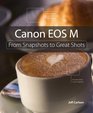 Canon EOS M From Snapshots to Great Shots
