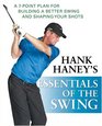 Hank Haney's Essentials of the Swing A 7Point Plan for Building a Better Swing and Shaping Your Shots