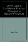 Seven Days to Confidence Practical Strategies to Transform Your Life