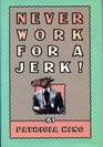Never Work for a Jerk