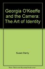 Georgia O'Keeffe and the Camera The Art of Identity